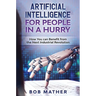 Artificial Intelligence for People in a Hurry: How You Can Benefit from the Next Industrial Revolution