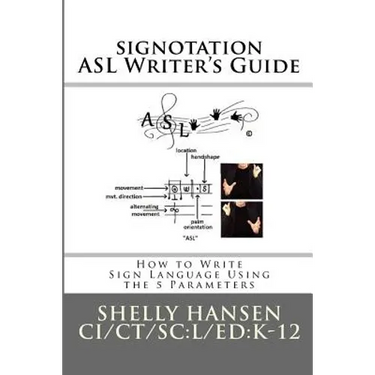signotation ASL Writer's Guide: How to Write Sign Language Using the 5 Parameters