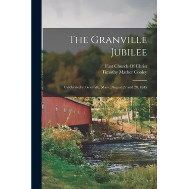 The Granville Jubilee: Celebrated at Granville, Mass., August 27 and 28, 1845
