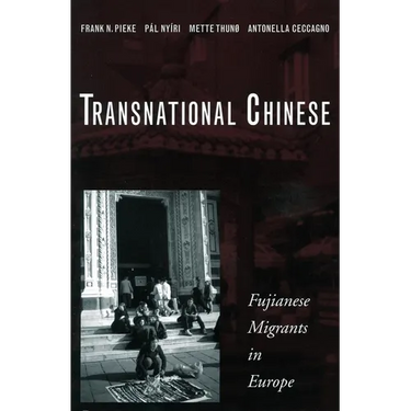 Transnational Chinese: Fujianese Migrants in Europe