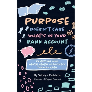 Purpose Doesn't Care What's in Your Bank Account: Protecting Your Mental Health in Business Through Faith