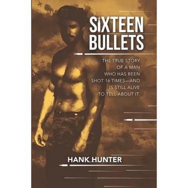 Sixteen Bullets: The True Story of a Man Who Has Been Shot 16 Times-and Is Still Alive to Tell About It.