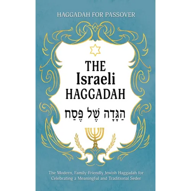 Haggadah for Passover - The Israeli Haggadah: The Modern, Family-Friendly Jewish Haggadah for Celebrating a Meaningful and Traditional Seder