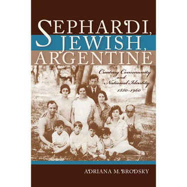 Sephardi, Jewish, Argentine: Community and National Identity 1880-1960