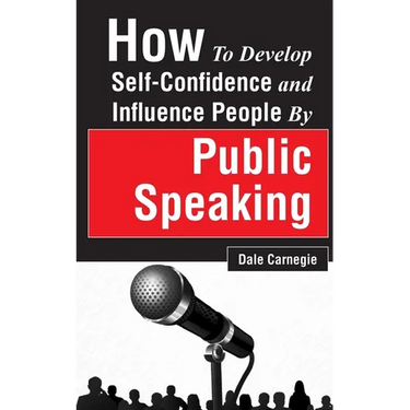 How to Develop Self-Confidence and Influence People by Public Speaking