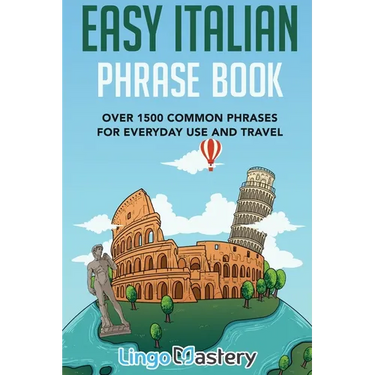 Easy Italian Phrase Book: Over 1500 Common Phrases For Everyday Use And Travel