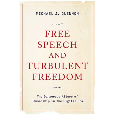 Free Speech and Turbulent Freedom: The Dangerous Allure of Censorship in the Digital Era