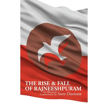 The Rise & Fall of Rajneeshpuram: An Historical Commentary
