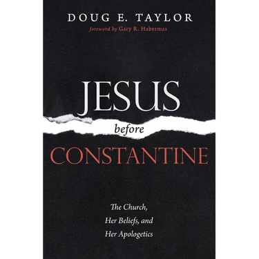 Jesus Before Constantine: The Church, Her Beliefs, and Her Apologetics