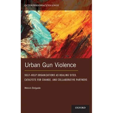 Urban Gun Violence: Self-Help Organizations as Healing Sites, Catalysts for Change, and Collaborative Partners