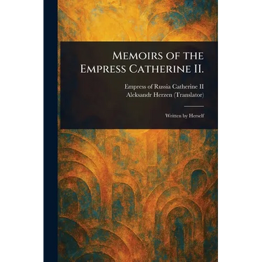 Memoirs of the Empress Catherine II.