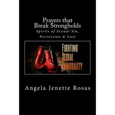 Prayers that Break Strongholds: Spirits of Sexual Sin, Perversion & Lust