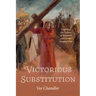 Victorious Substitution: Exploring the Nature of Salvation and Christ's Atoning Work