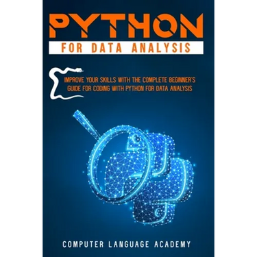 Python for Data Analysis: Improve Your Skills with the Complete Beginner's Guide for Coding with Python for Data Analysis