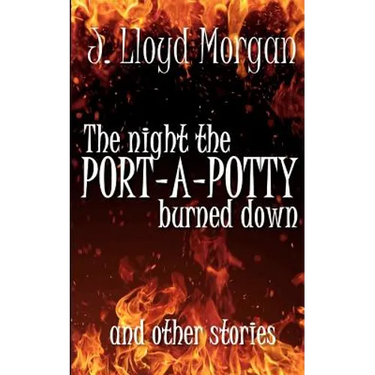 The Night the Port-A-Potty Burned Down and Other Stories