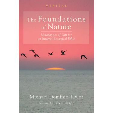 The Foundations of Nature: Metaphysics of Gift for an Integral Ecological Ethic