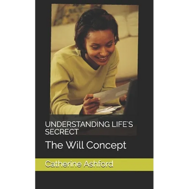 Understanding Life's Secrect: The Will Concept