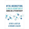 Myths, Misconceptions, and Invalid Assumptions of Counseling and Psychotherapy