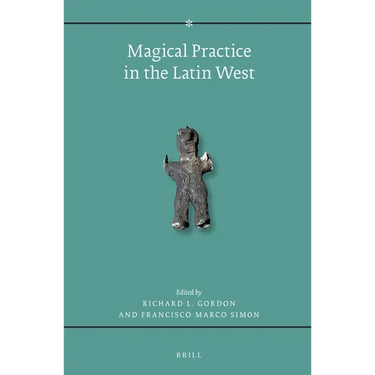 Magical Practice in the Latin West: Papers from the International Conference Held at the University of Zaragoza, 30 Sept. - 1st Oct. 2005