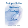 Teach Your Children the Essential Knowledge of Islam