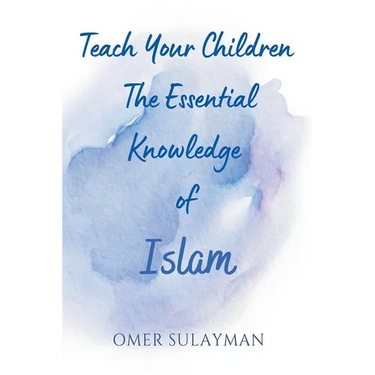Teach Your Children the Essential Knowledge of Islam