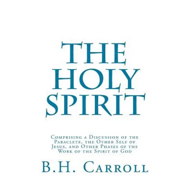 The Holy Spirit: Comprising a Discussion of the Paraclete, the Other Self of Jesus, and Other Phases of the Work of the Spirit of God