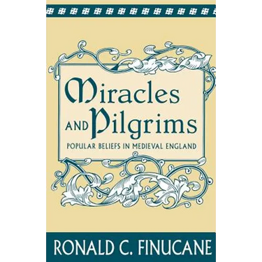 Miracles and Pilgrims: Popular Beliefs in Medieval England