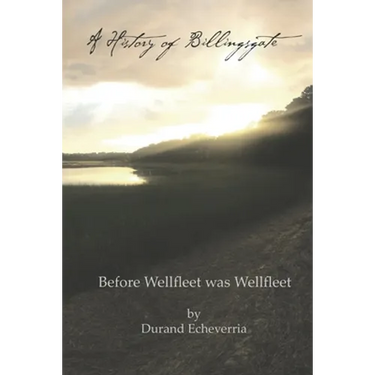 A History of Billingsgate: Before Wellfleet as Wellfleet