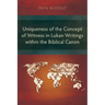 Uniqueness of the Concept of Witness in Lukan Writings within the Biblical Canon