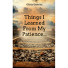 Things I Learned From My Patience...