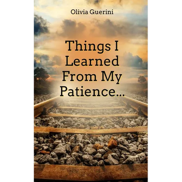 Things I Learned From My Patience...