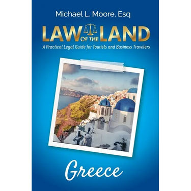 Law of the Land - Greece: A Practical Legal Guide for Tourists and Business Travelers
