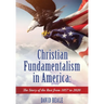 Christian Fundamentalism in America: The Story of the Rest from 1857 to 2020