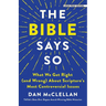 The Bible Says So: What We Get Right (and Wrong) about Scripture's Most Controversial Issues