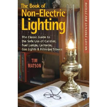 The Book of Non-Electric Lighting: The Classic Guide to the Safe Use of Candles, Fuel Lamps, Lanterns, Gaslights & Fire-View Stoves