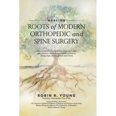 Healing: The Roots of Modern Orthopedics and Spine Surgery