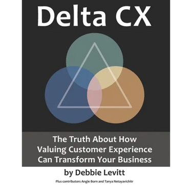 Delta CX: The Truth About How Valuing Customer Experience Can Transform Your Business