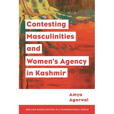 Contesting Masculinities and Women's Agency in Kashmir