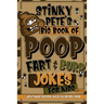 Stinky Pete's Big Book Of Poop, Fart And Burp Jokes For Kids 7-9; Tongue Twisters, Would You Rather And More: Funny Fart and Pooh Jokes For Children;