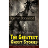 The PREMIUM Collection - The Greatest Ghost Stories of Algernon Blackwood (10 Best Supernatural & Fantasy Tales): The Empty House, The Willows, The Li