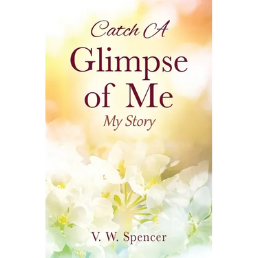 Catch A Glimpse of Me: My Story