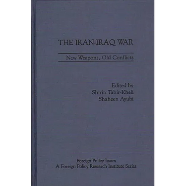 The Iran-Iraq War: New Weapons, Old Conflicts