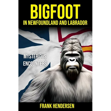Bigfoot in Newfoundland and Labrador: Mysterious Encounters
