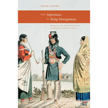 The Importance of Being Monogamous: Marriage and Nation Building in Western Canada to 1915