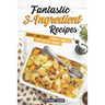 Fantastic 3-Ingredient Recipes: Quick and Easy Family Meals for Super Moms