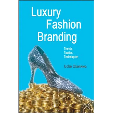 Luxury Fashion Branding: Trends, Tactics, Techniques