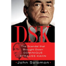 Dsk: The Scandal That Brought Down Dominique Strauss-Kahn