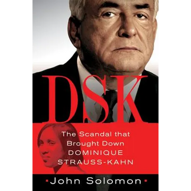 Dsk: The Scandal That Brought Down Dominique Strauss-Kahn