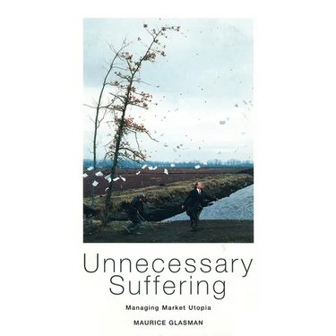 Unnecessary Suffering: Management, Markets and the Liquidation of Solidarity
