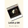 LatinX @ UW: Stories and photos of Latinos and Latinas at University of Washington